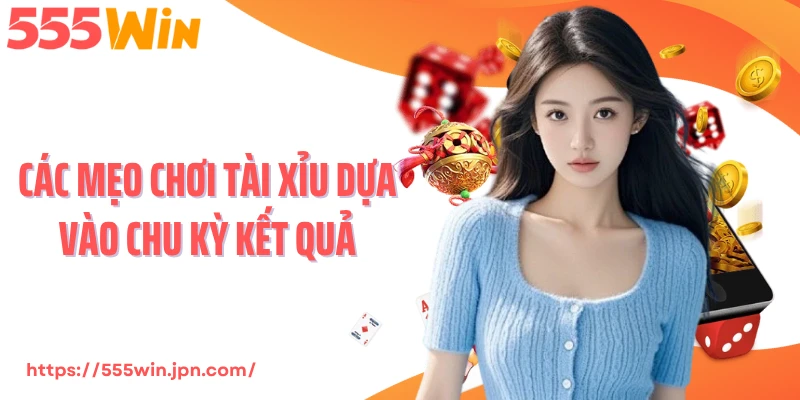 Các mẹo chơi tài xỉu dựa vào chu kỳ kết quả