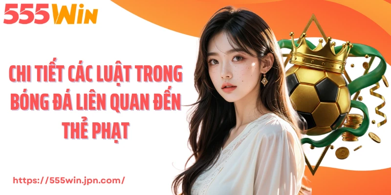 Chi tiết các luật trong bóng đá liên quan đến thẻ phạt