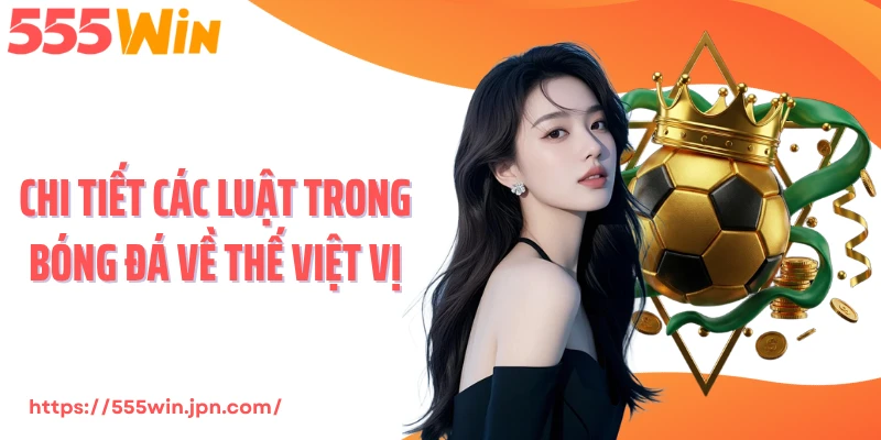 Chi tiết các luật trong bóng đá về thế việt vị