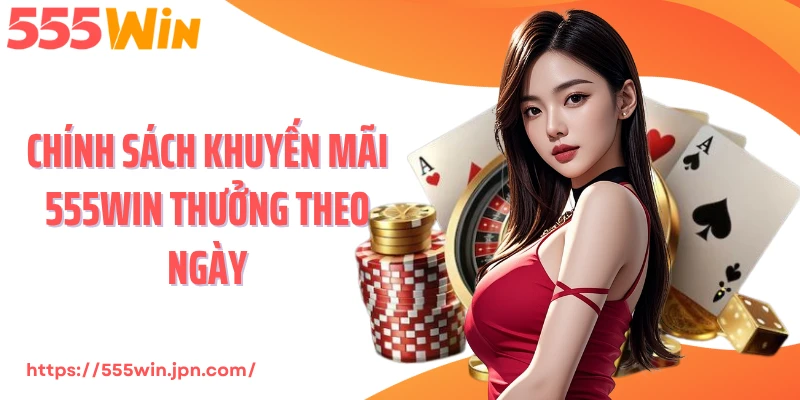 Chính sách khuyến mãi 555Win thưởng theo ngày