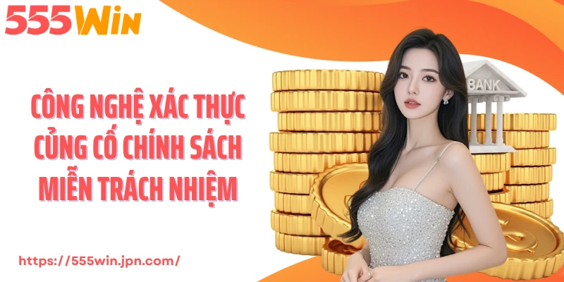 Công nghệ xác thực củng cố chính sách miễn trách nhiệm
