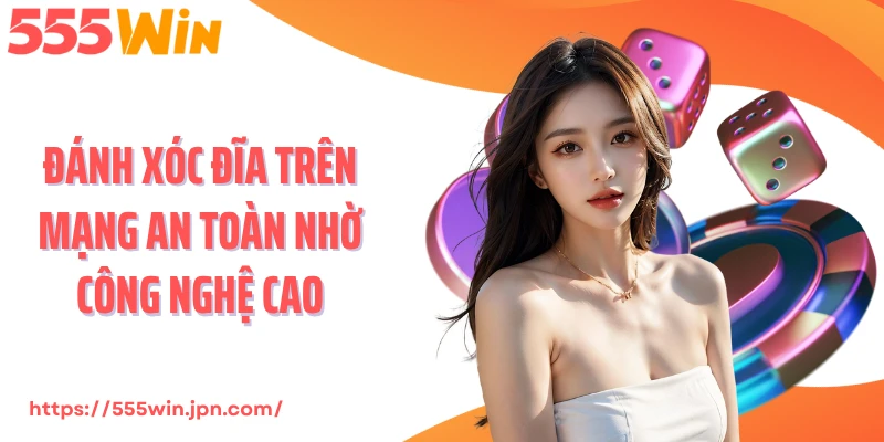 Đánh xóc đĩa trên mạng an toàn nhờ công nghệ cao