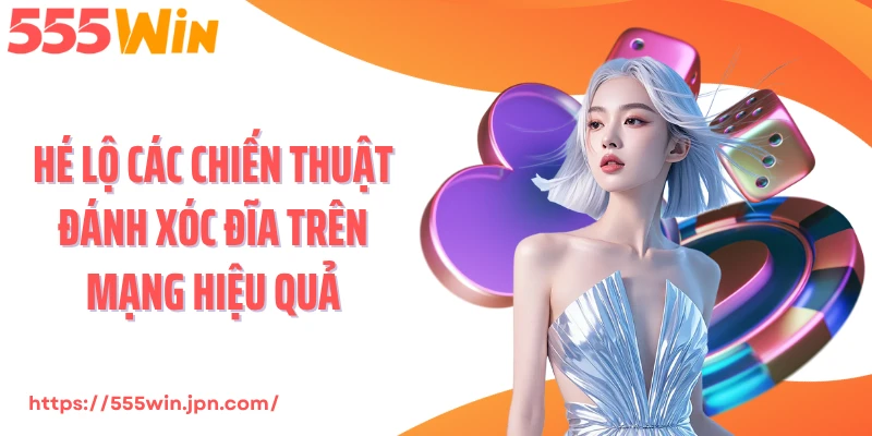Hé lộ các chiến thuật đánh xóc đĩa trên mạng hiệu quả