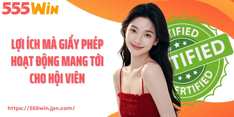 Lợi ích mà giấy phép hoạt động mang tới cho hội viên