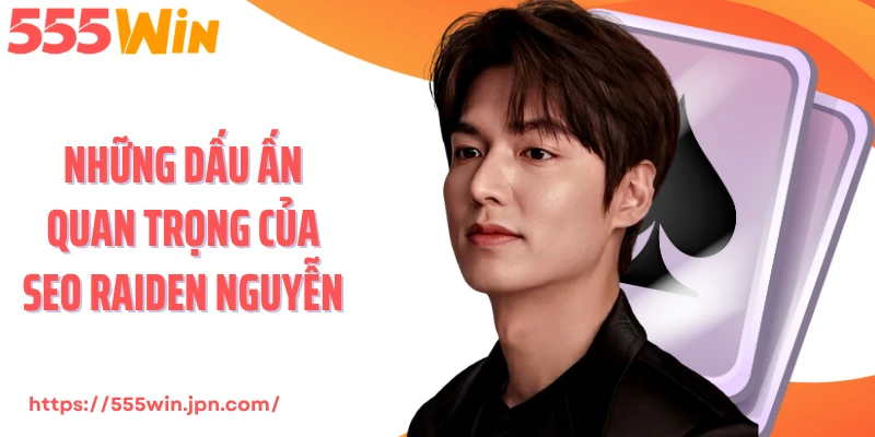 Những dấu ấn quan trọng của Seo Raiden Nguyễn
