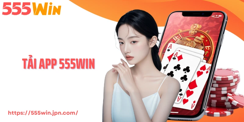 Tải App 555Win - Cổng Cược Tốc Độ Cao Tích Hợp AI Thông Minh