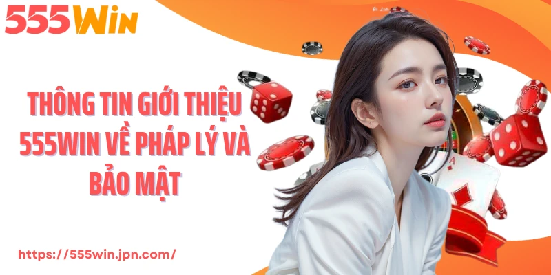Thông tin giới thiệu 555Win về pháp lý và bảo mật